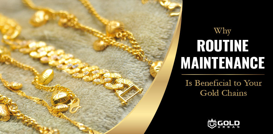 why routine maintenance is beneficial to gold chains